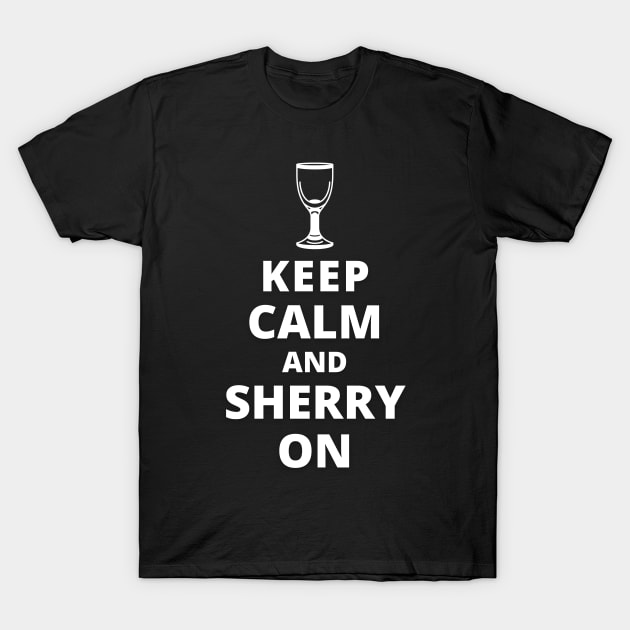 Keep Calm And Sherry On T-Shirt by Kenny The Bartender's Tee Emporium